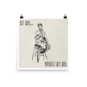 It Is What It Is Poster